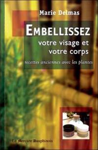 Embellissez votre visage et votre corps : recettes anciennes avec les plantes