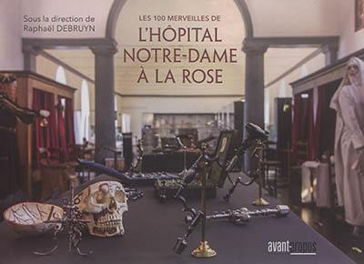 Les 100 merveilles de l'hôpital Notre-Dame à la Rose