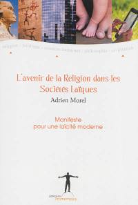 L'avenir de la religion dans les sociétés laïques : manifeste pour une laïcité moderne