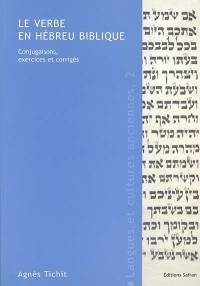 Le verbe en hébreu biblique : conjugaisons, exercices et corrigés Le verbe en hébreu biblique : conjugaisons, exercices et corrigés