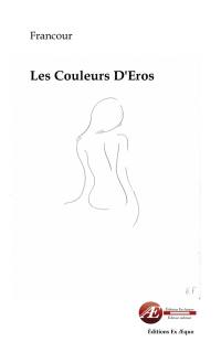 Les couleurs d'Eros : poésie érotique