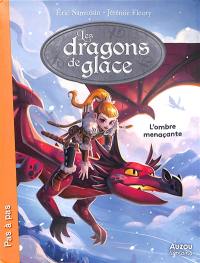 Les dragons de glace. Vol. 1. L'ombre menaçante