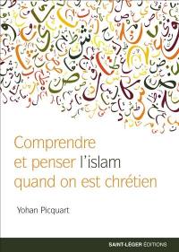 Comprendre et penser l'islam quand on est chrétien