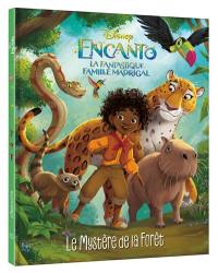 Encanto : la fantastique famille Madrigal : le mystère de la forêt