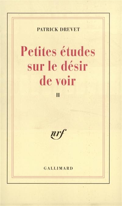 Petites études sur le désir de voir. Vol. 2