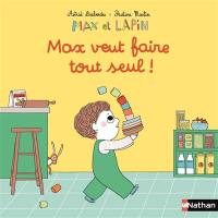 Max et lapin. Vol. 13. Max veut faire tout seul !