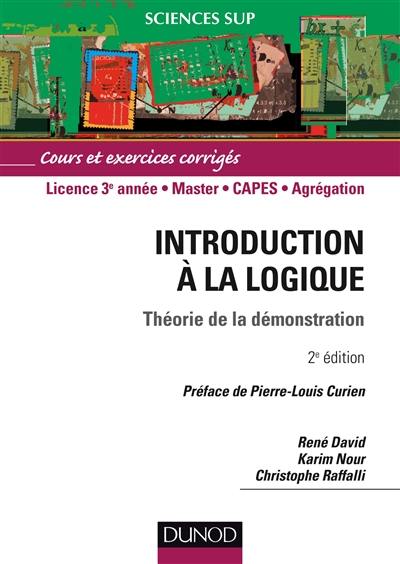 Introduction à la logique : théorie de la démonstration, cours et exercices corrigés : licence 3e année, master, Capes, agrégation