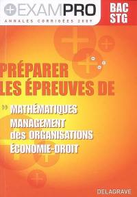 Préparer les épreuves de mathématiques, management des organisations, économie droit : bac STG, annales corrigées 2009