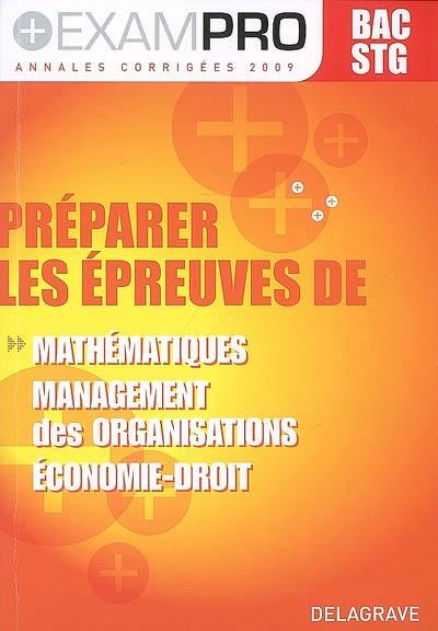 Préparer les épreuves de mathématiques, management des organisations, économie droit : bac STG, annales corrigées 2009