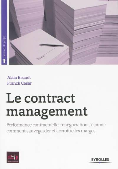 Le contract management : performance contractuelle, renégociations, claims : comment sauvegarder et accroître les marges