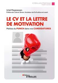 Le CV et la lettre de motivation : mettez du punch dans vos candidatures