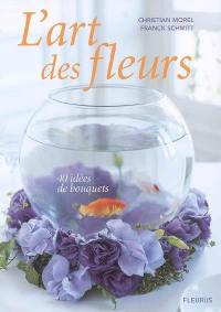 L'art des fleurs : 40 idées de bouquets