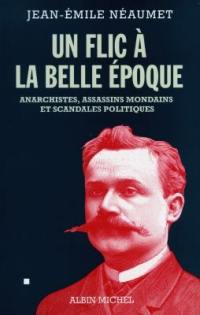 Un flic à la Belle Epoque : anarchistes, assassins mondains et scandales politiques