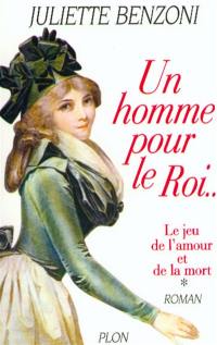 Le jeu de l'amour et de la mort. Vol. 1. Un homme pour le roi