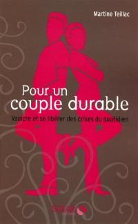 Pour un couple durable : vaincre et se libérer des crises du quotidien