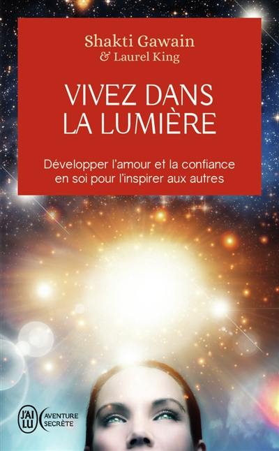 Vivez dans la lumière : développer l'amour et la confiance en soi pour l'inspirer aux autres