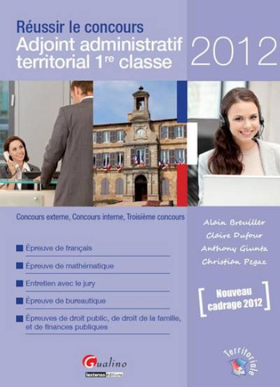 Réussir le concours Adjoint administratif territorial de 1re classe : 2012 : concours externe, concours interne, troisième concours