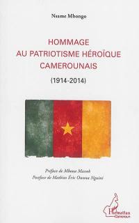 Hommage au patriotisme héroïque camerounais : 1914-2014