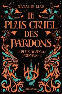 Le plus doux des poisons. Vol. 2. Le plus cruel des pardons