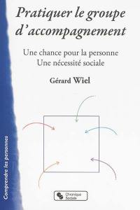 Pratiquer le groupe d'accompagnement : une chance pour la personne : une nécessité sociale