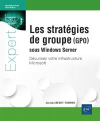 Les stratégies de groupe (GPO) sous Windows Server : sécurisez votre infrastructure Microsoft