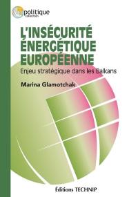 L'insécurité énergétique européenne : enjeu stratégique dans les Balkans