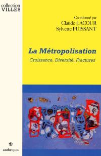 La métropolisation : croissance, diversité, fractures