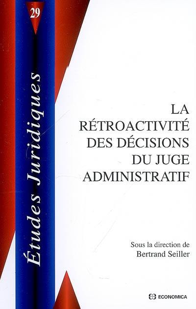 La rétroactivité des décisions du juge administratif