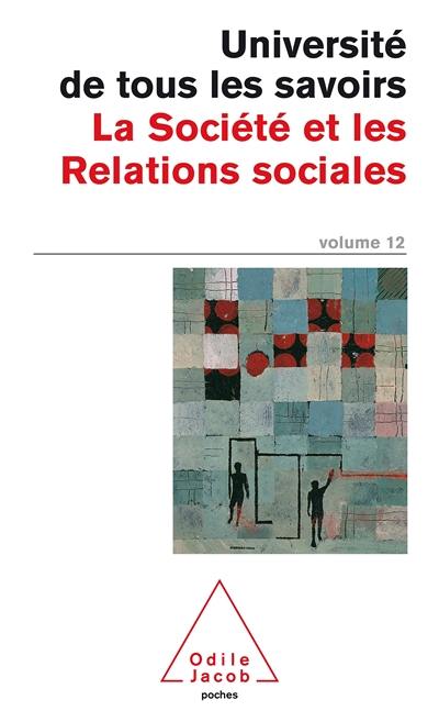 L'université de tous les savoirs. Vol. 12. La société et les relations sociales