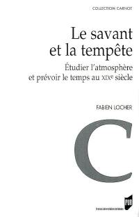 Le savant et la tempête : étudier l'atmosphère et prévoir le temps au XIXe siècle