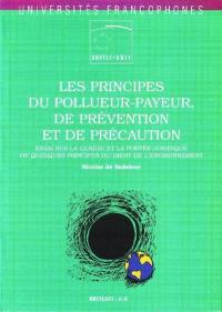 Les principes du pollueur-payeur, de prévention et de précaution : essai sur la genèse et la portée juridique de quelques principes du droit de l'environnement