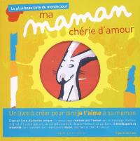 Le plus beau livre du monde pour ma maman chérie d'amour : un livre à créer pour dire je t'aime à sa maman