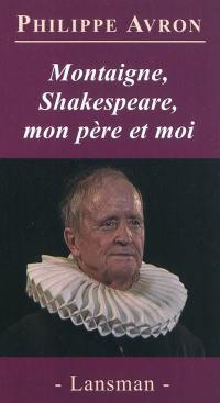 Montaigne, Shakespeare, mon père et moi