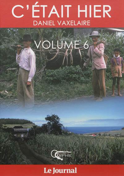 C'était hier : d'après la série dominicale publiée dans le Journal de l'île de La Réunion. Vol. 6. Chapitres 86 à 102