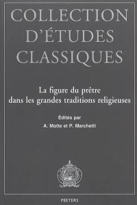 La figure du prêtre dans les grandes traditions religieuses : actes du colloque organisé en hommage à M. l'abbé Julien Ries à l'occasion de ses 80 ans, Namur, du 26 au 28 octobre 2000