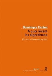 A quoi rêvent les algorithmes : nos vies à l'heure des big data