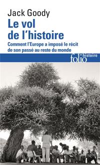 Le vol de l'histoire : comment l'Europe a imposé le récit de son passé au reste du monde