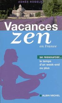 Vacances zen en France : se ressourcer le temps d'un week-end ou plus