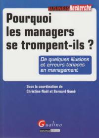 Pourquoi les managers se trompent-ils ? : de quelques illusions et erreurs tenaces en management