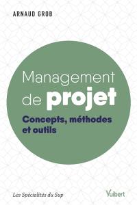 Management de projet : concepts, méthodes et outils