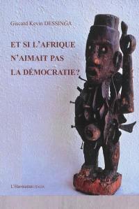 Et si l'Afrique n'aimait pas la démocratie ?