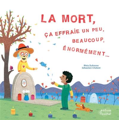 La mort, ça effraie un peu, beaucoup, énormément...