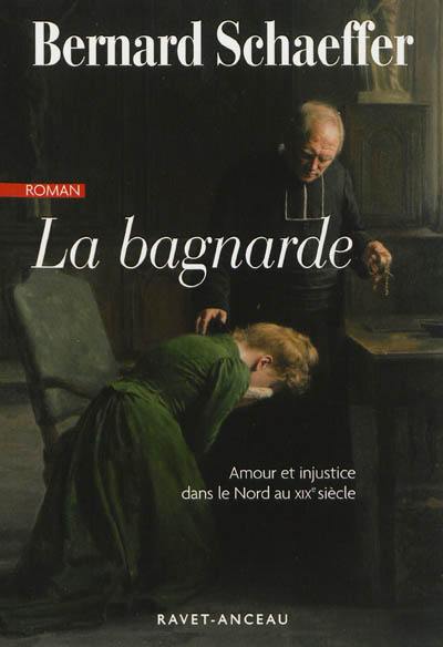 La bagnarde : amour et injustice dans le nord de la France au XIXe siècle