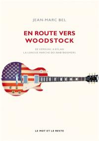 En route vers Woodstock : de Kerouac à Dylan, la longue marche des babyboomers