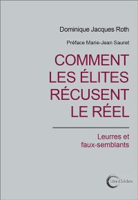 Comment les élites récusent le réel : leurres et faux-semblants