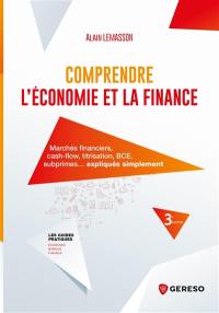 Comprendre l'économie et la finance : marchés financiers, cash-flow, titrisation, BCE, subprimes... expliqués simplement