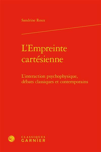 L'empreinte cartésienne : l'interaction psychophysique, débats classiques et contemporains