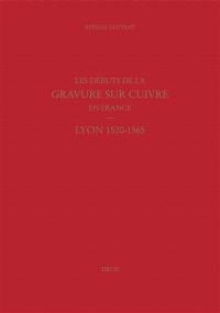 Les débuts de la gravure sur cuivre en France : Lyon 1520-1565