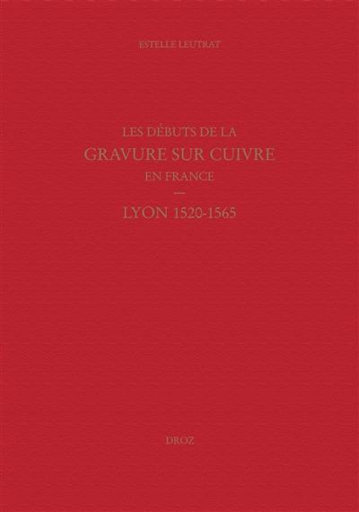 Les débuts de la gravure sur cuivre en France : Lyon 1520-1565