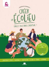 Créer un écolieu, lancez-vous dans l'aventure ! : un mode de vie économique, écologique, convivial : conception de projet, matériaux et construction, gestion de l'énergie, autonomie